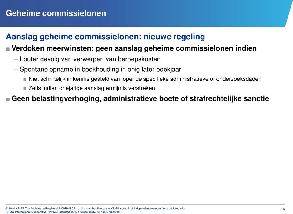 boekjaar Niet schriftelijk in kennis gesteld van lopende specifieke administratieve of onderzoeksdaden Zelfs