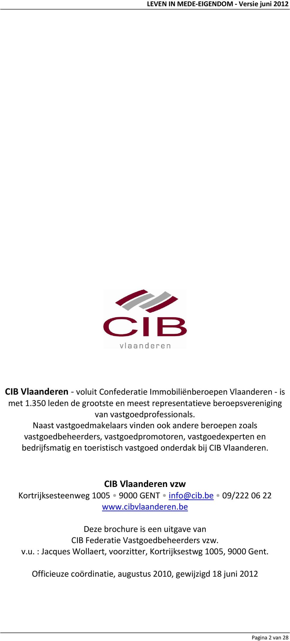 bij CIB Vlaanderen. CIB Vlaanderen vzw Kortrijksesteenweg 1005 9000 GENT info@cib.be 09/222 06 22 www.cibvlaanderen.