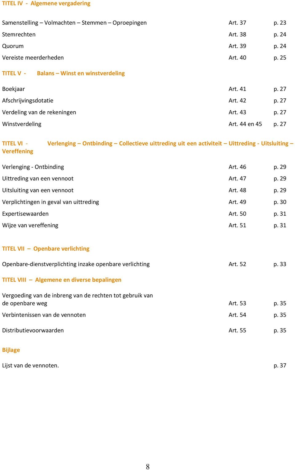 27 TITEL VI - Verlenging Ontbinding Collectieve uittreding uit een activiteit Uittreding - Uitsluiting Vereffening Verlenging - Ontbinding Art. 46 p. 29 Uittreding van een vennoot Art. 47 p.