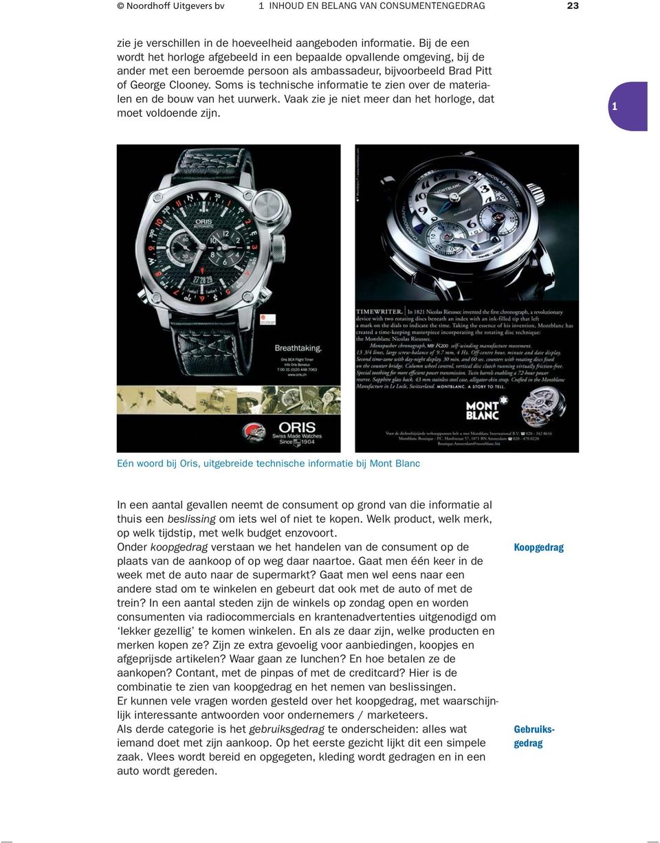 Soms is technische informatie te zien over de materialen en de bouw van het uurwerk. Vaak zie je niet meer dan het horloge, dat moet voldoende zijn.