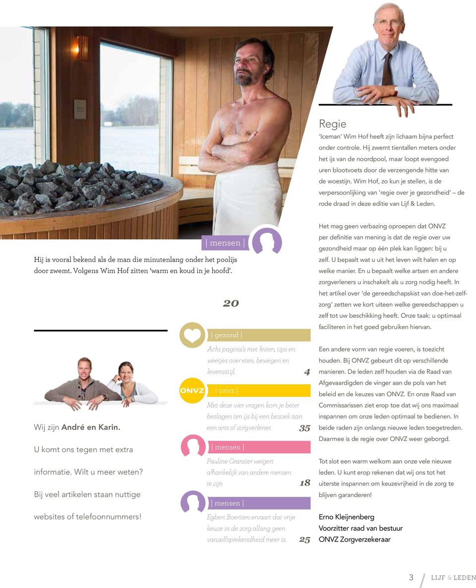 Wim Hof, zo kun je stellen, is de verpersoonlijking van regie over je gezondheid de rode draad in deze editie van Lijf & Leden.