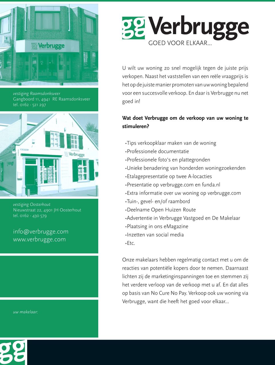 Wat doet Verbrugge om de verkoop van uw woning te stimuleren? vestiging Oosterhout Nieuwstraat 22, 4901 JH Oosterhout tel. 0162-430 579 info@verbrugge.