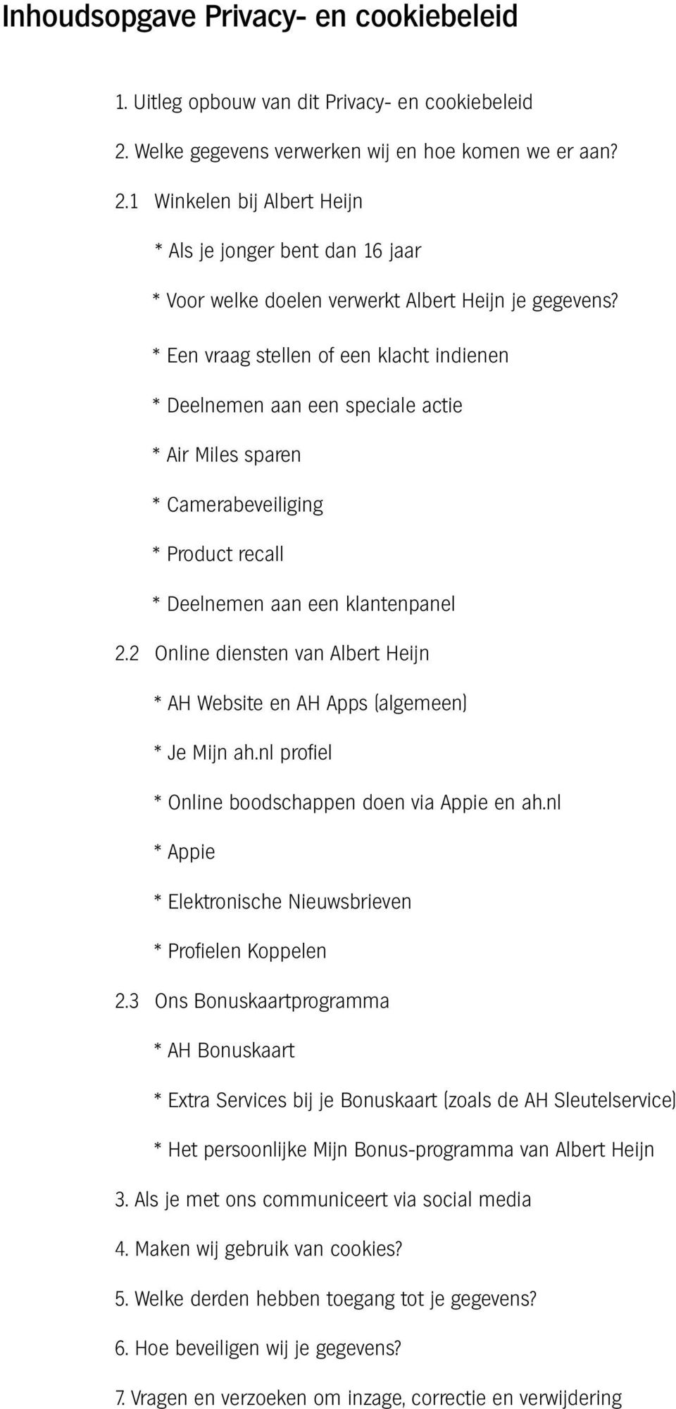 * Een vraag stellen of een klacht indienen * Deelnemen aan een speciale actie * Air Miles sparen * Camerabeveiliging * Product recall * Deelnemen aan een klantenpanel 2.