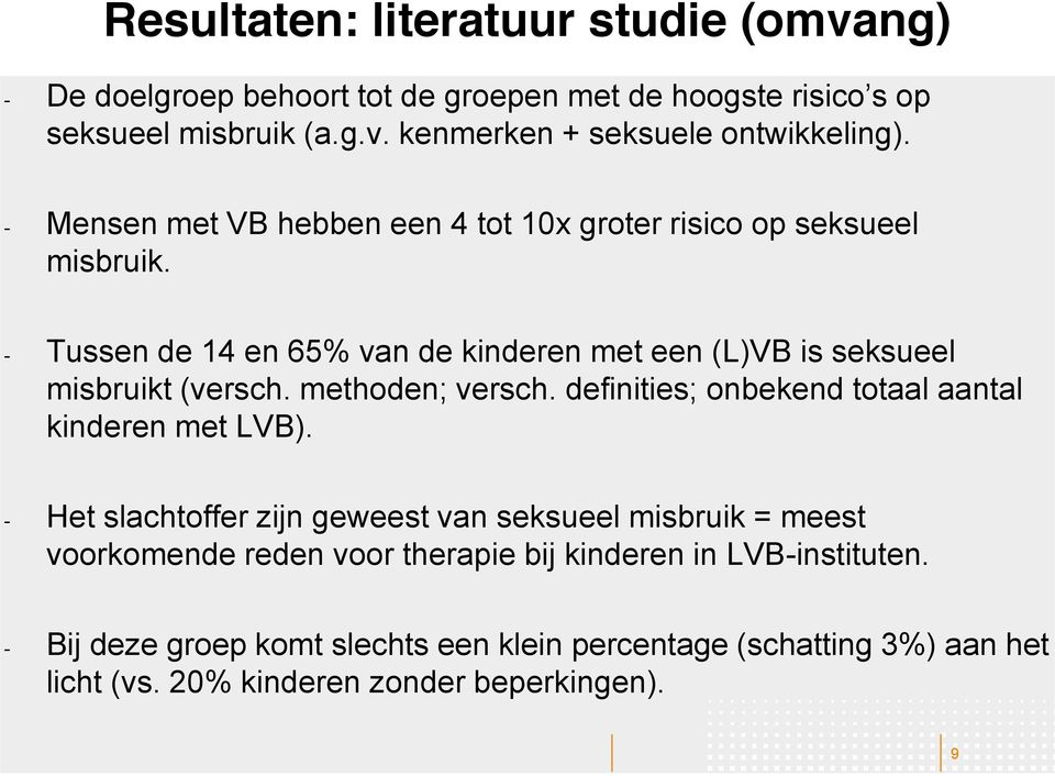 - Tussen de 14 en 65% van de kinderen met een (L)VB is seksueel misbruikt (versch. methoden; versch.