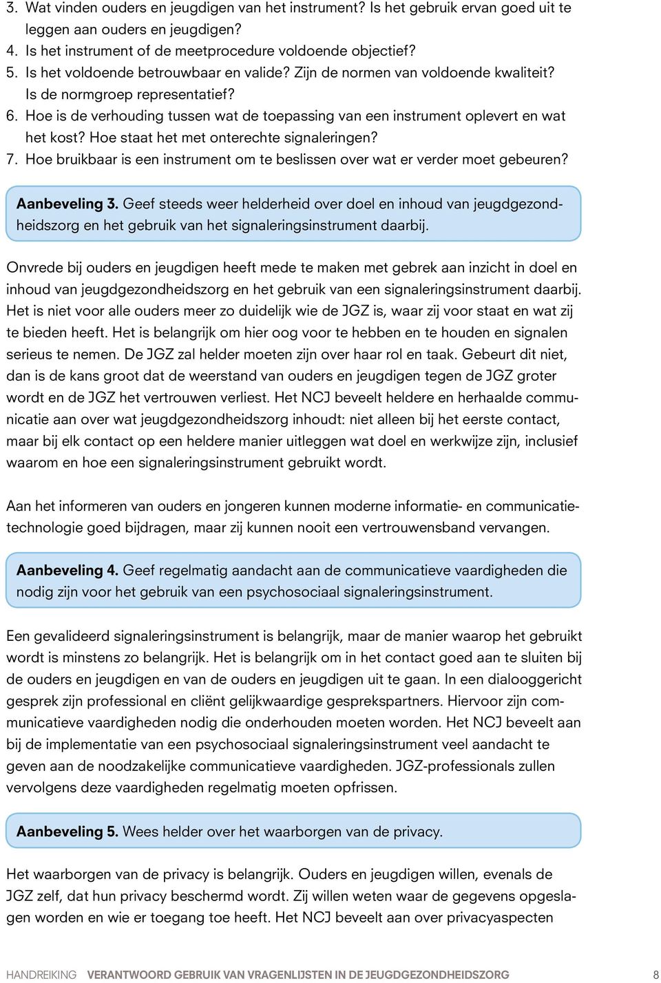 Hoe is de verhouding tussen wat de toepassing van een instrument oplevert en wat het kost? Hoe staat het met onterechte signaleringen? 7.