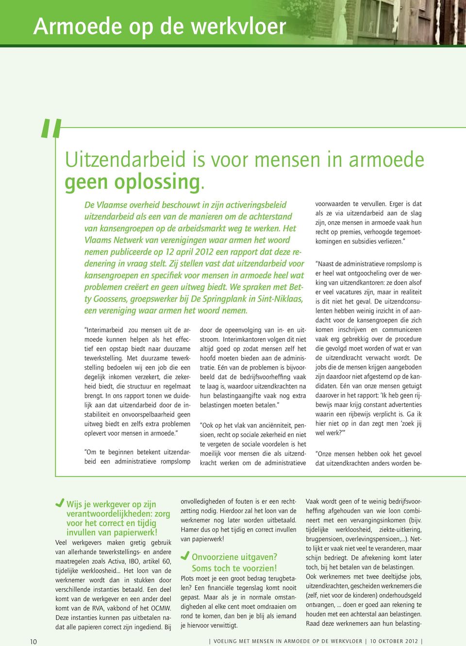 Het Vlaams Netwerk van verenigingen waar armen het woord nemen publiceerde op 12 april 2012 een rapport dat deze redenering in vraag stelt.