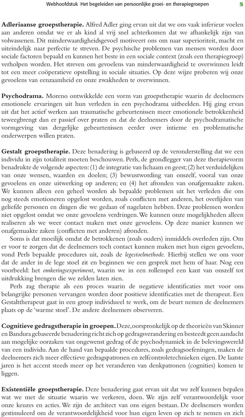 Dit minderwaardigheidsgevoel motiveert ons om naar superioriteit, macht en uiteindelijk naar perfectie te streven.