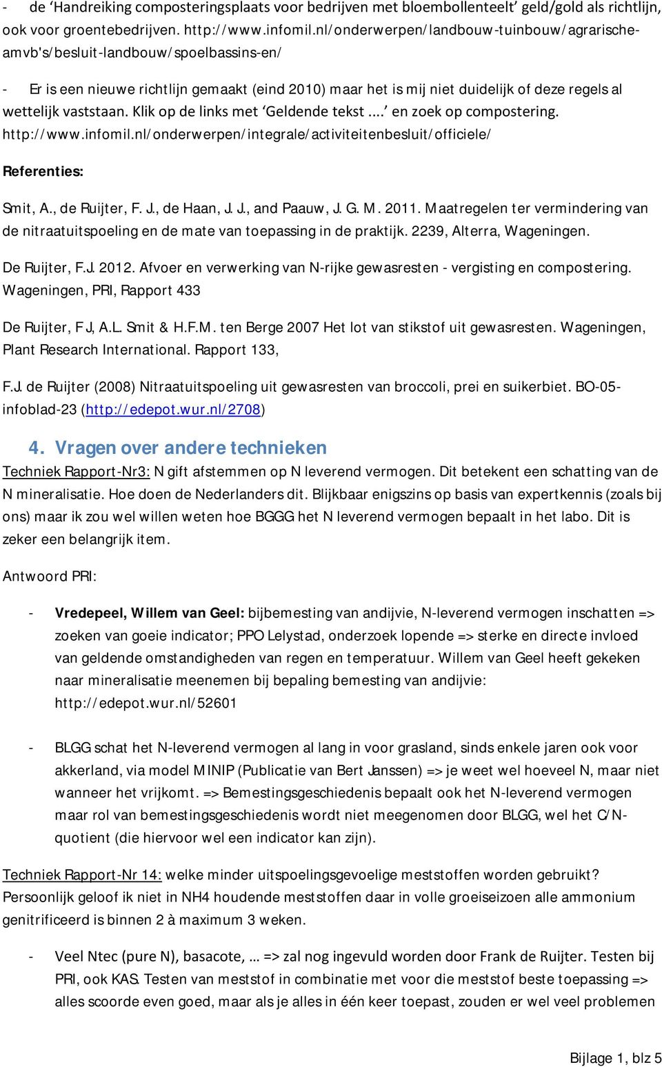 vaststaan. Klik op de links met Geldende tekst... en zoek op compostering. http://www.infomil.nl/onderwerpen/integrale/activiteitenbesluit/officiele/ Referenties: Smit, A., de Ruijter, F. J.