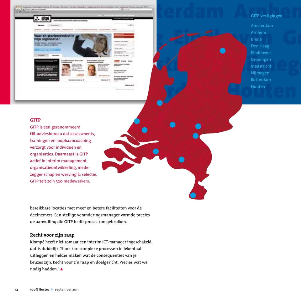 Daarnaast is GITP actief in interim management, organisatieontwikkeling, medezeggenschap en werving & selectie. GITP telt zo n 320 medewerkers.