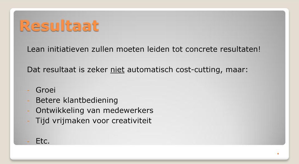 Dat resultaat is zeker niet automatisch cost-cutting, maar: