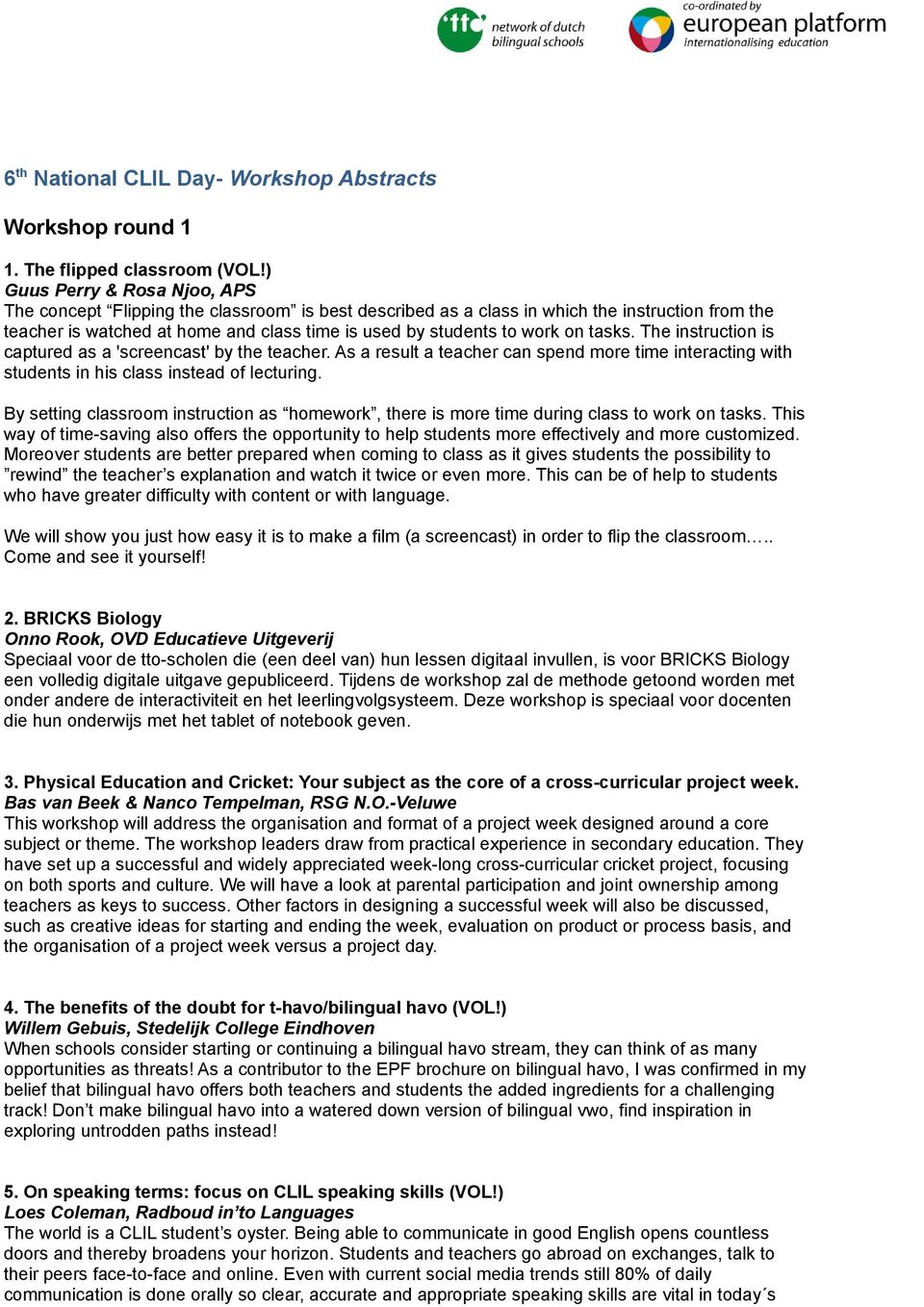 on tasks. The instruction is captured as a 'screencast' by the teacher. As a result a teacher can spend more time interacting with students in his class instead of lecturing.