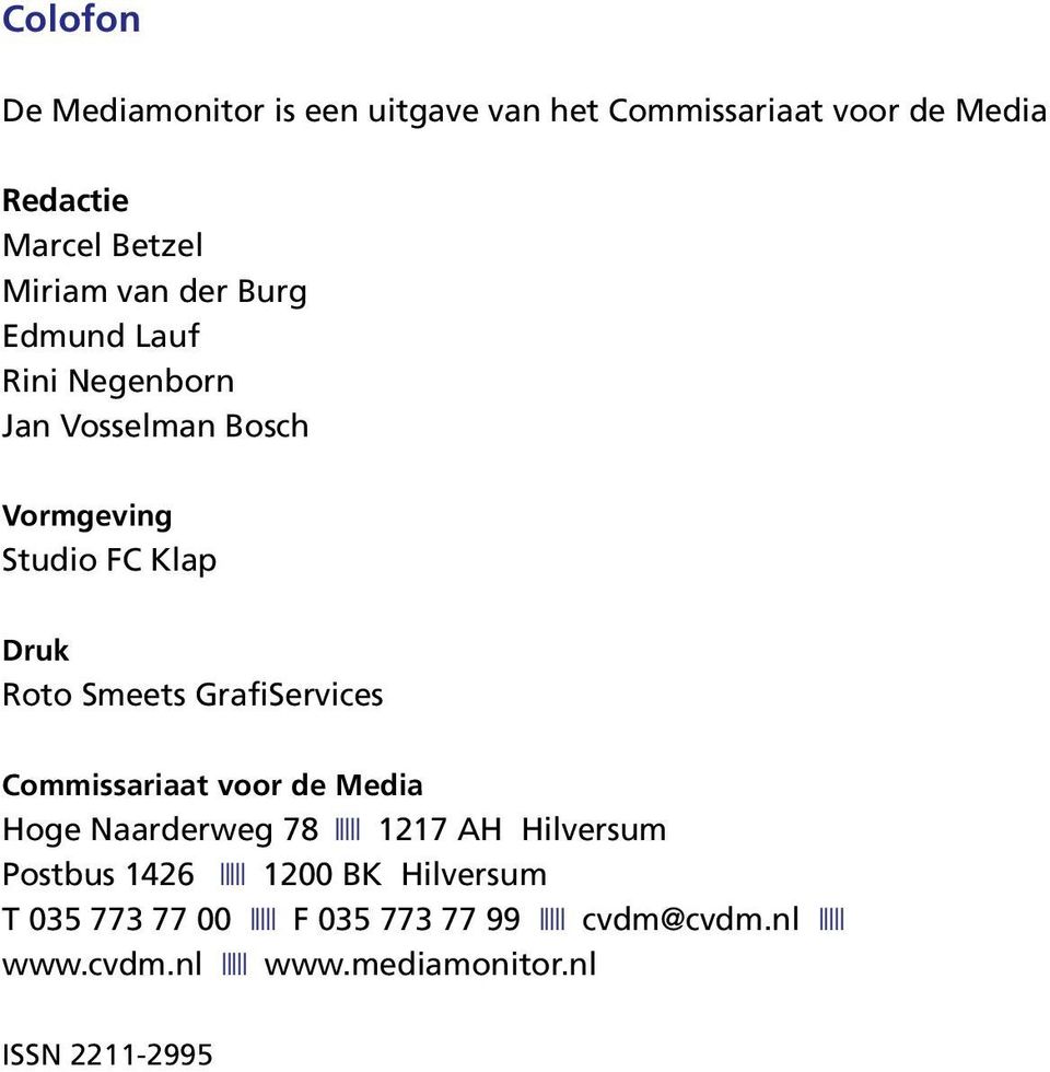 GrafiServices Commissariaat voor de Media Hoge Naarderweg 78 lllll 1217 AH Hilversum Postbus 1426 lllll 1200 BK