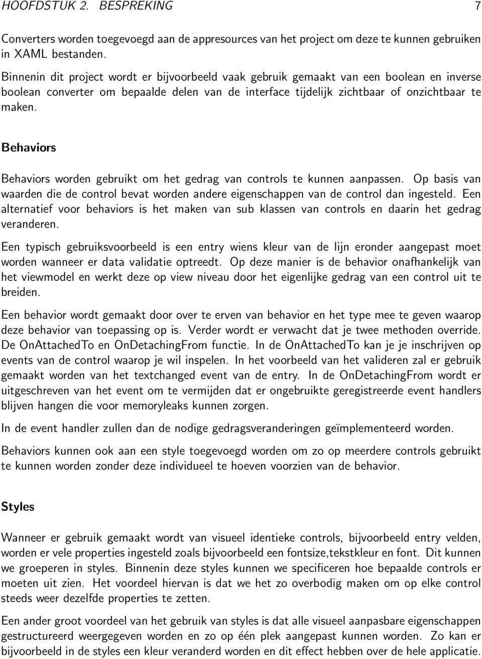 Behaviors Behaviors worden gebruikt om het gedrag van controls te kunnen aanpassen. Op basis van waarden die de control bevat worden andere eigenschappen van de control dan ingesteld.