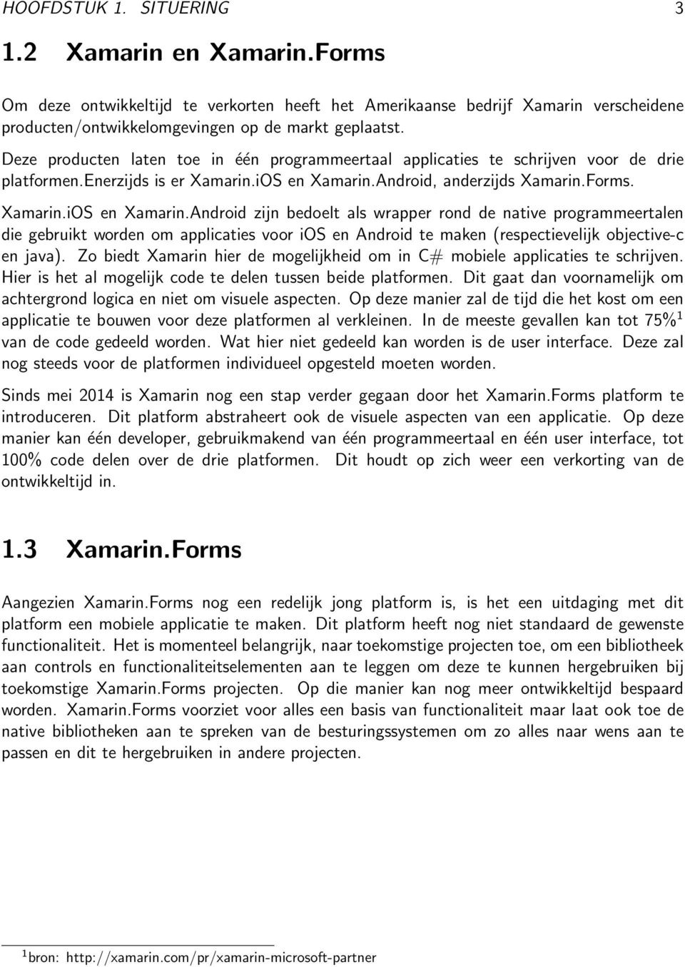 Android, anderzijds Xamarin.Forms. Xamarin.iOS en Xamarin.