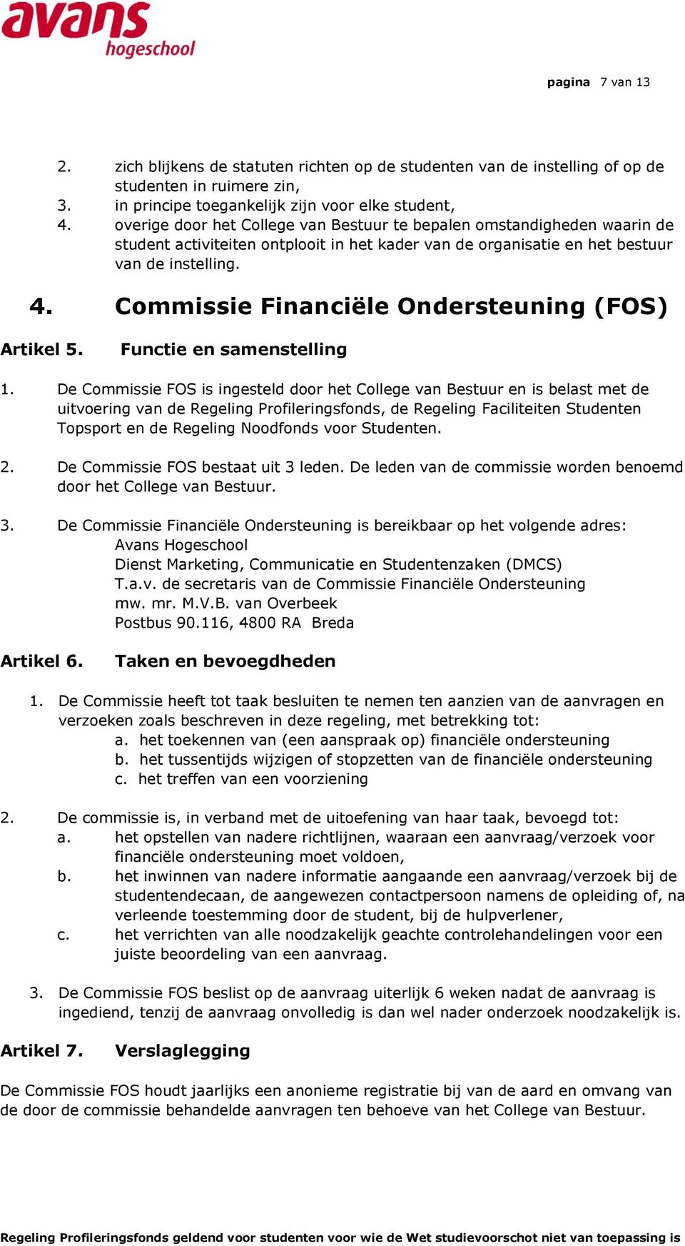 Commissie Financiële Ondersteuning (FOS) Artikel 5. Functie en samenstelling 1.