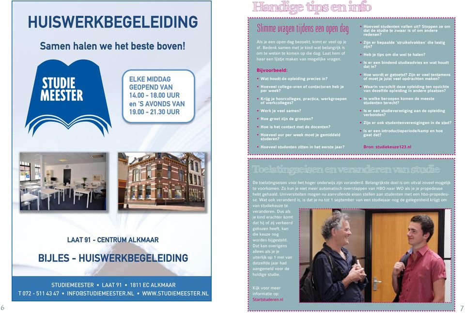 Laat hem of haar een lijstje maken van mogelijke vragen. Bijvoorbeeld: Wat houdt de opleiding precies in? Hoeveel college-uren of contacturen heb je per week?