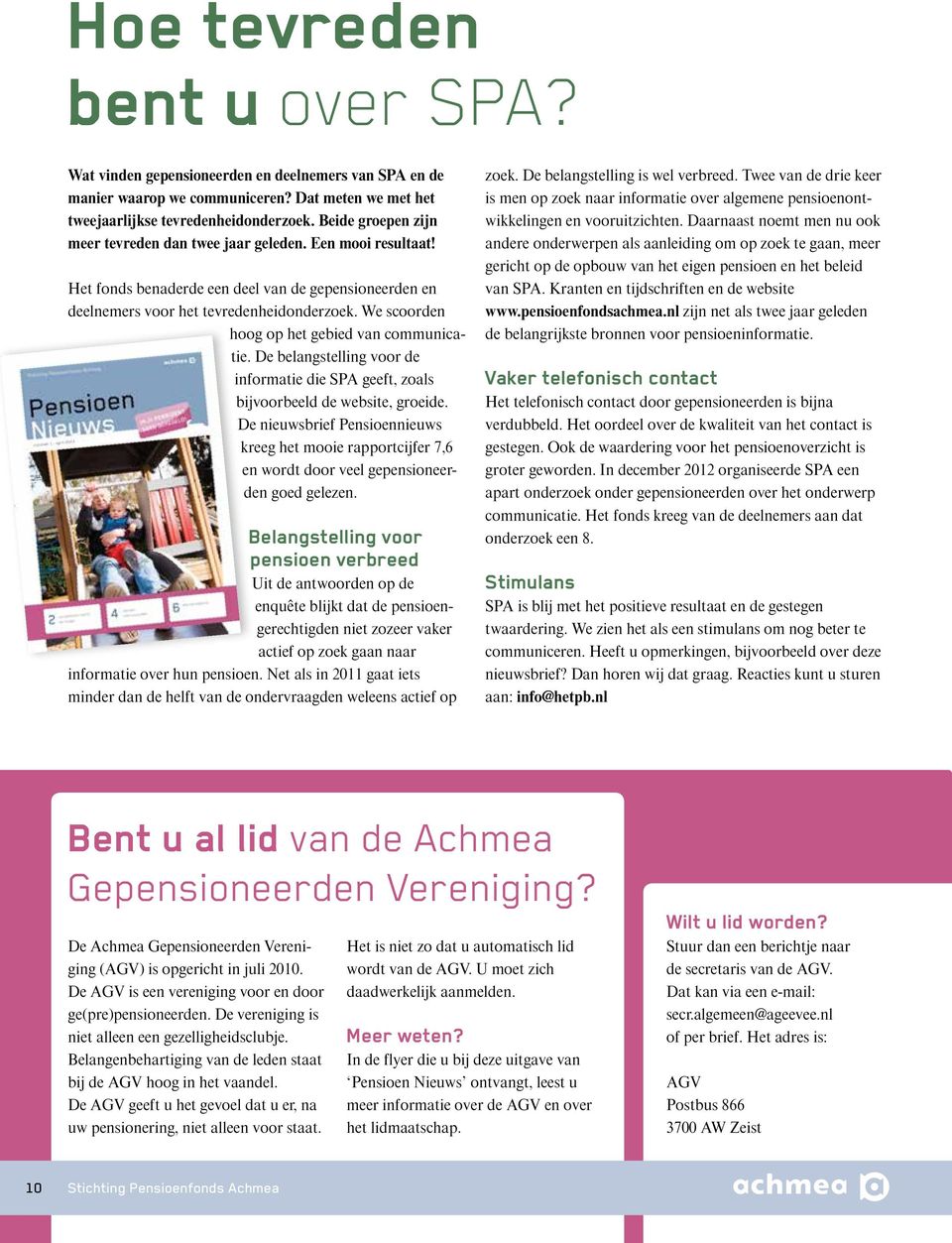 We scoorden hoog op het gebied van communicatie. De belangstelling voor de informatie die SPA geeft, zoals bijvoorbeeld de website, groeide.