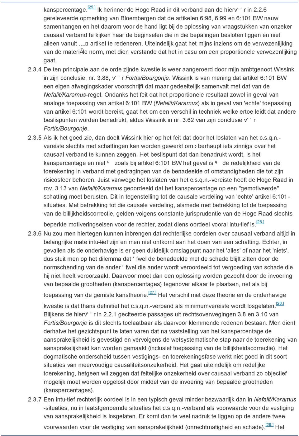 2.6 gereleveerde opmerking van Bloembergen dat de artikelen 6:98, 6:99 en 6:101 BW nauw samenhangen en het daarom voor de hand ligt bij de oplossing van vraagstukken van onzeker causaal verband te