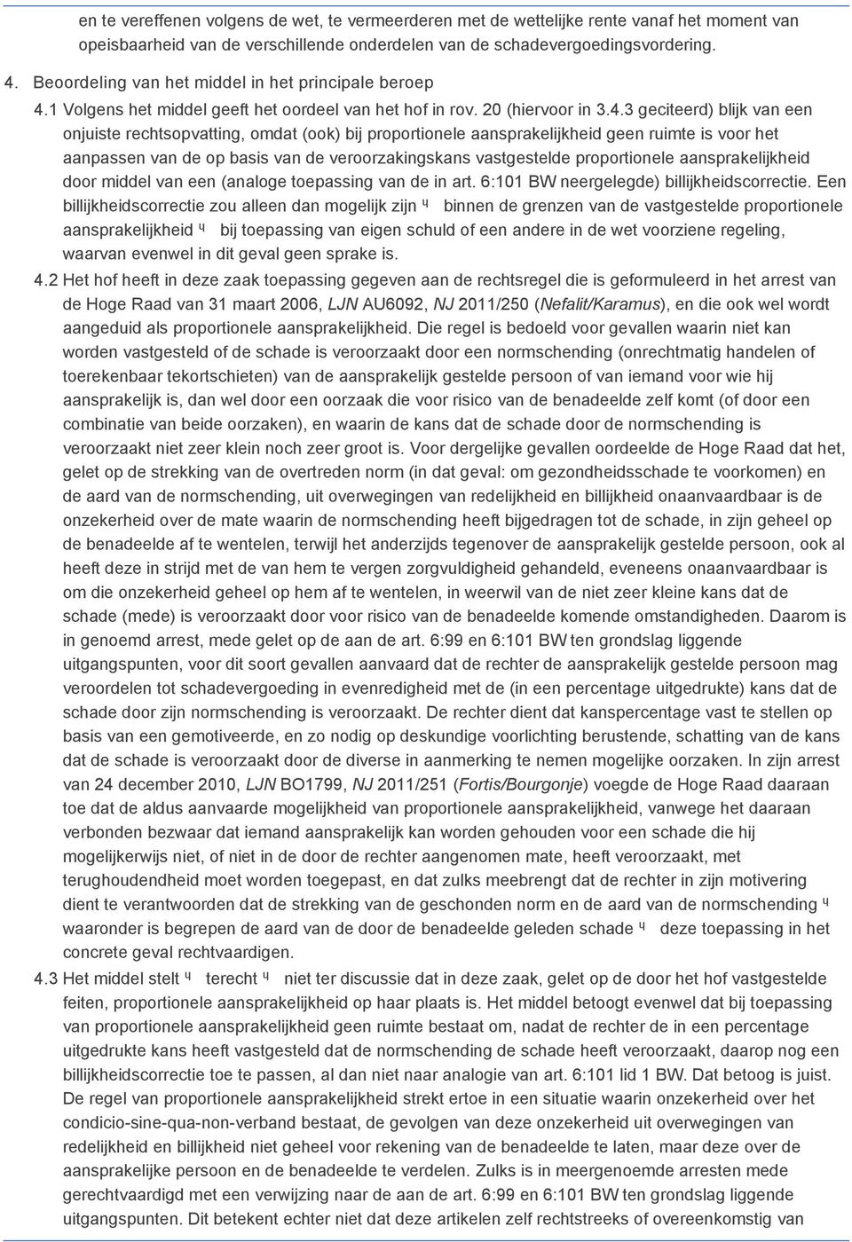 1 Volgens het middel geeft het oordeel van het hof in rov. 20 (hiervoor in 3.4.