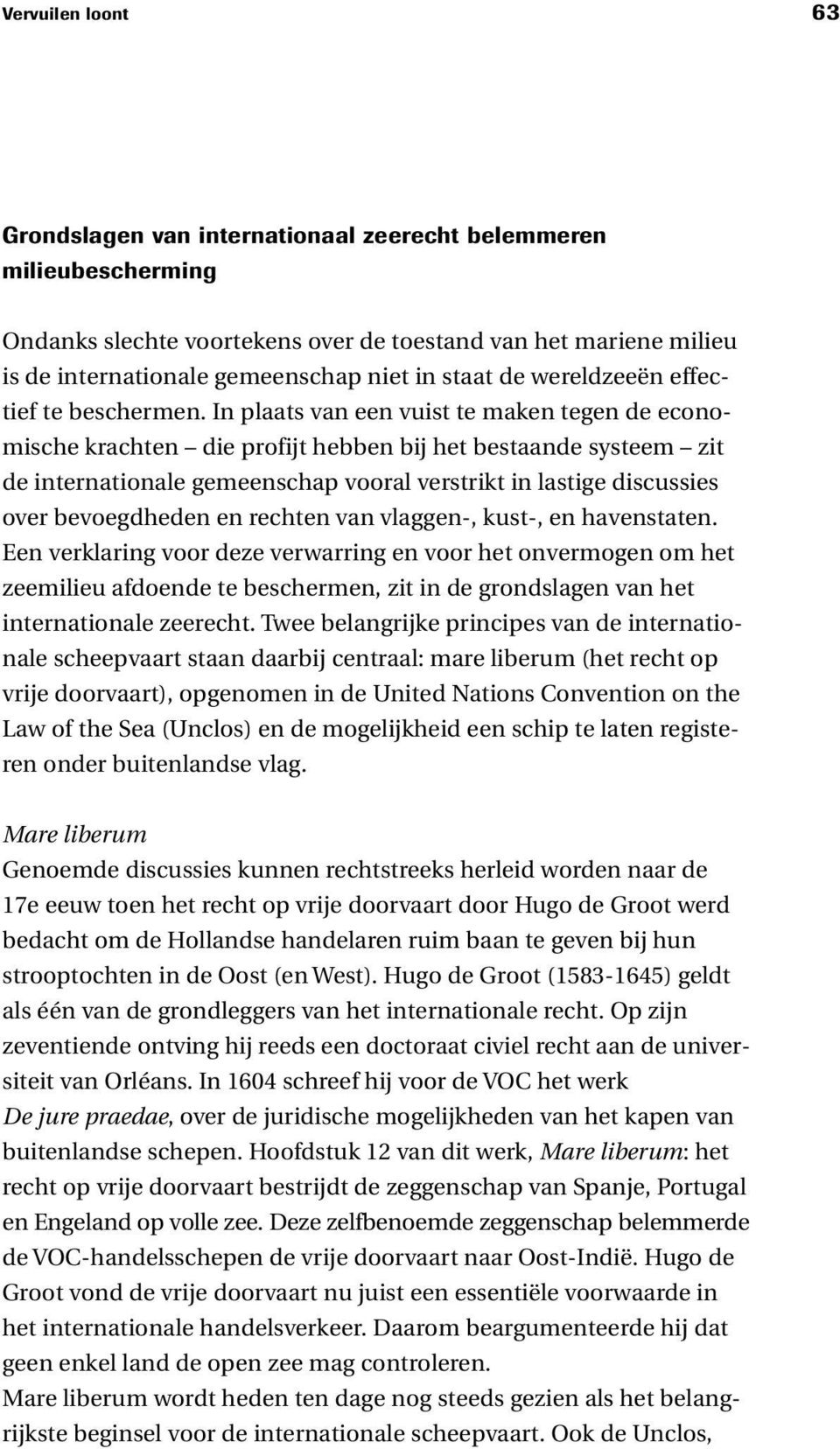 In plaats van een vuist te maken tegen de economische krachten die profijt hebben bij het bestaande systeem zit de internationale gemeenschap vooral verstrikt in lastige discussies over bevoegdheden