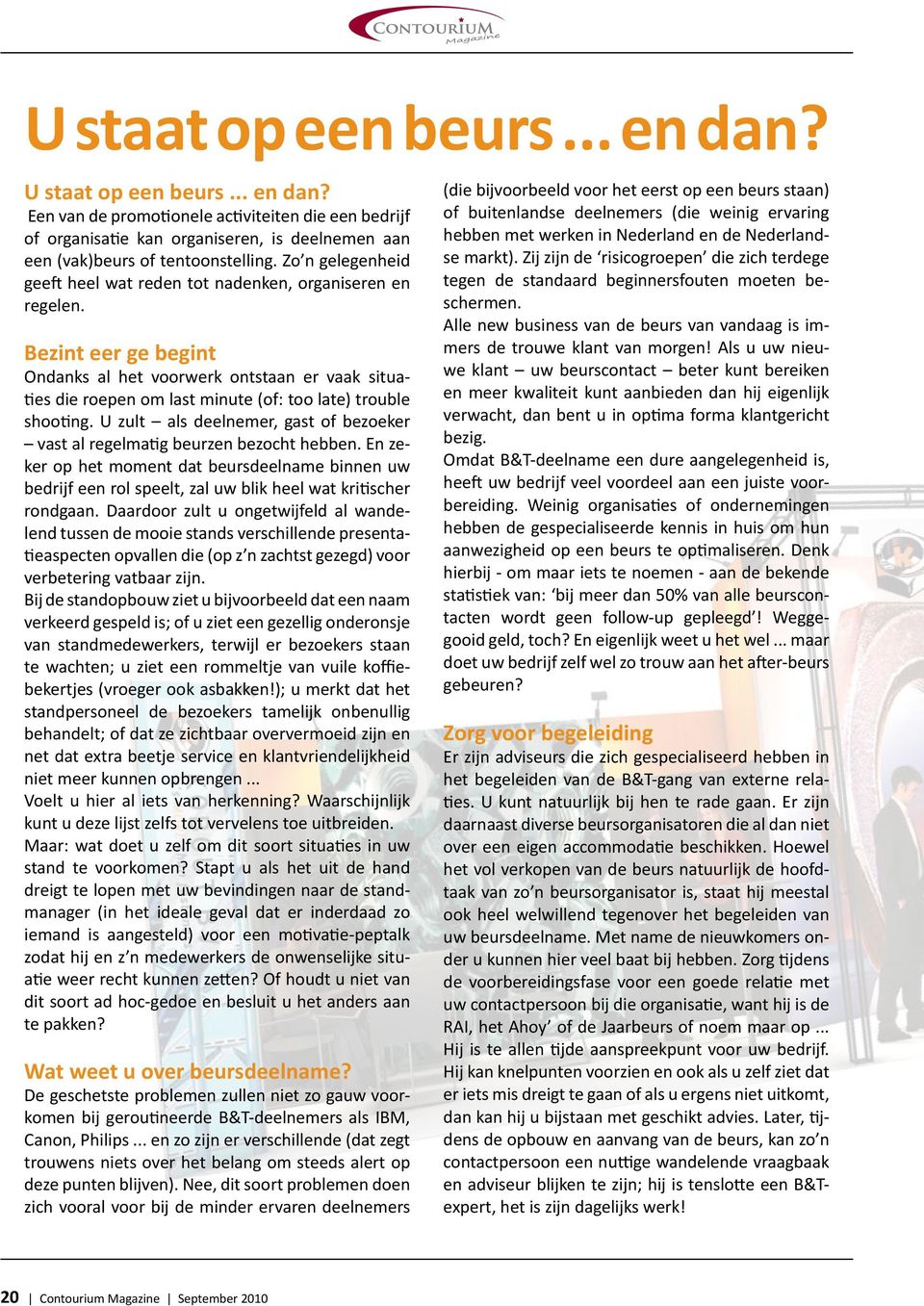 Bezint eer ge begint Ondanks al het voorwerk ontstaan er vaak situaties die roepen om last minute (of: too late) trouble shooting.