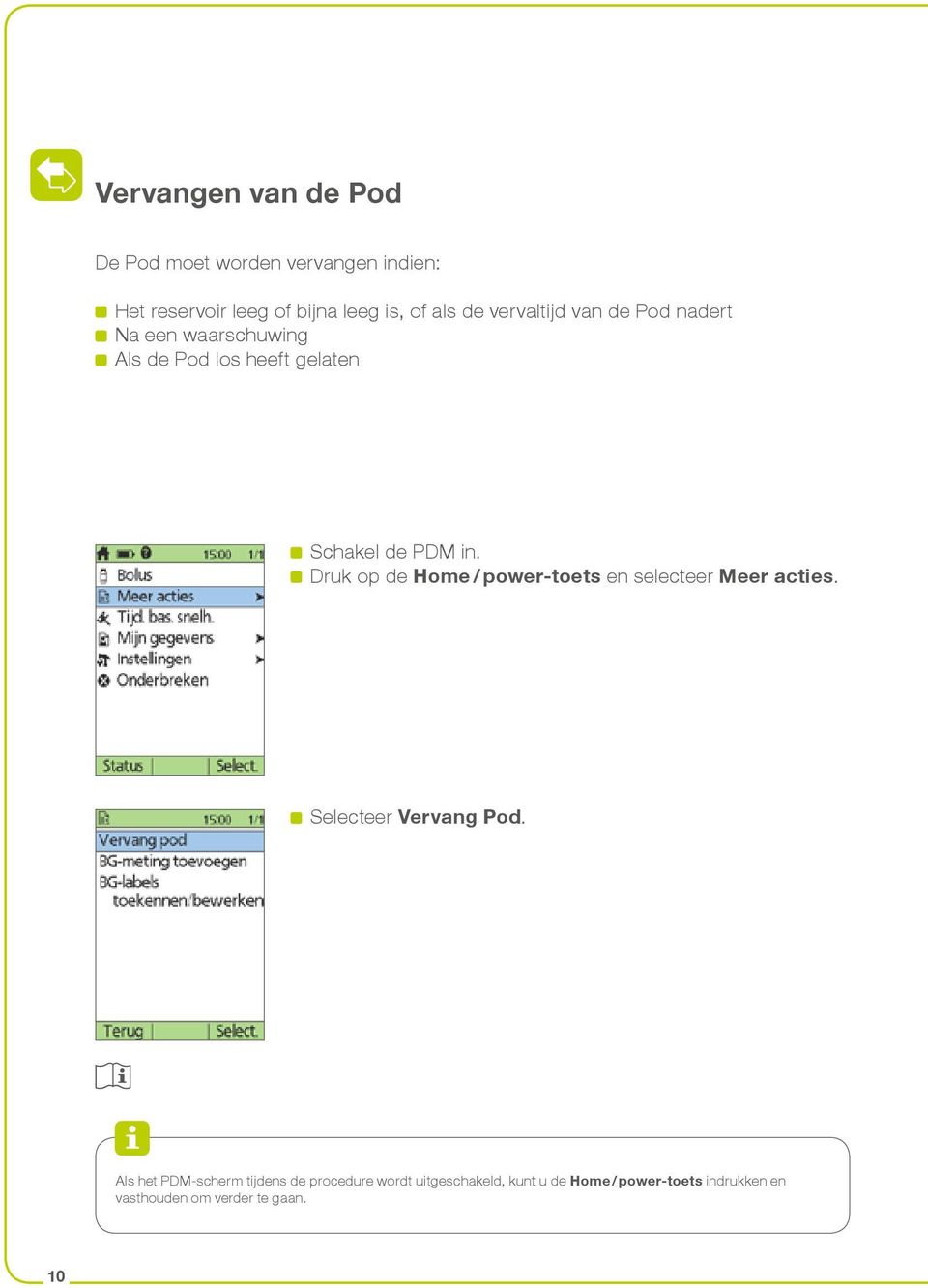 Druk op de Home / power-toets en selecteer Meer acties. Selecteer Vervang Pod.