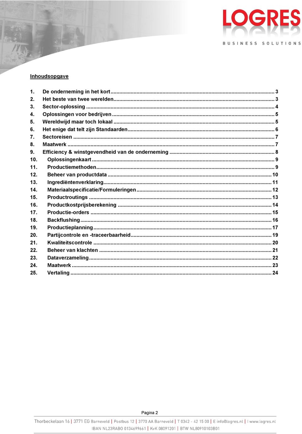 Beheer van productdata... 10 13. Ingrediëntenverklaring... 11 14. Materiaalspecificatie/Formuleringen... 12 15. Productroutings... 13 16. Productkostprijsberekening... 14 17. Productie-orders... 15 18.