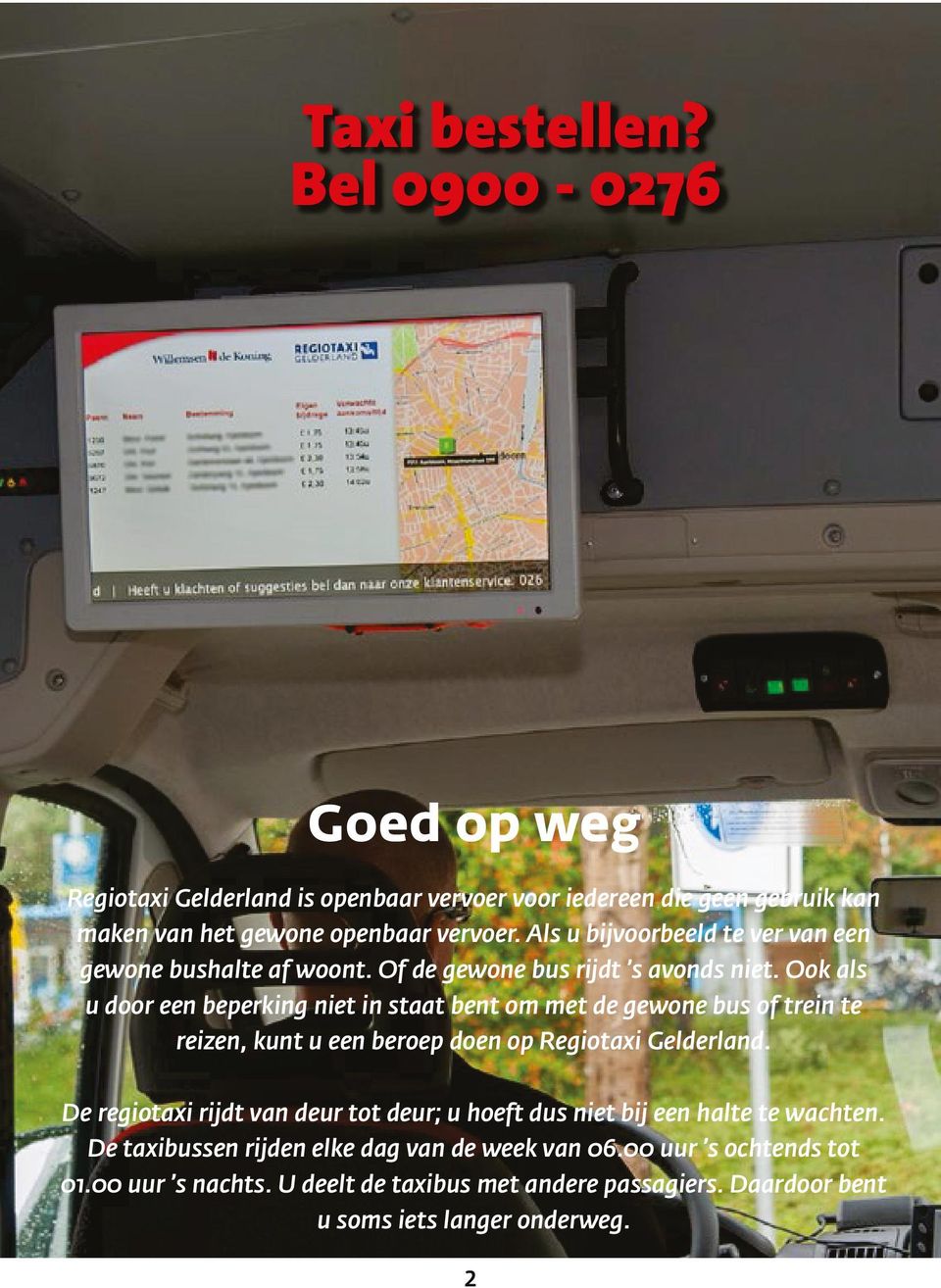 Ook als u door een beperking niet in staat bent om met de gewone bus of trein te reizen, kunt u een beroep doen op Regiotaxi Gelderland.
