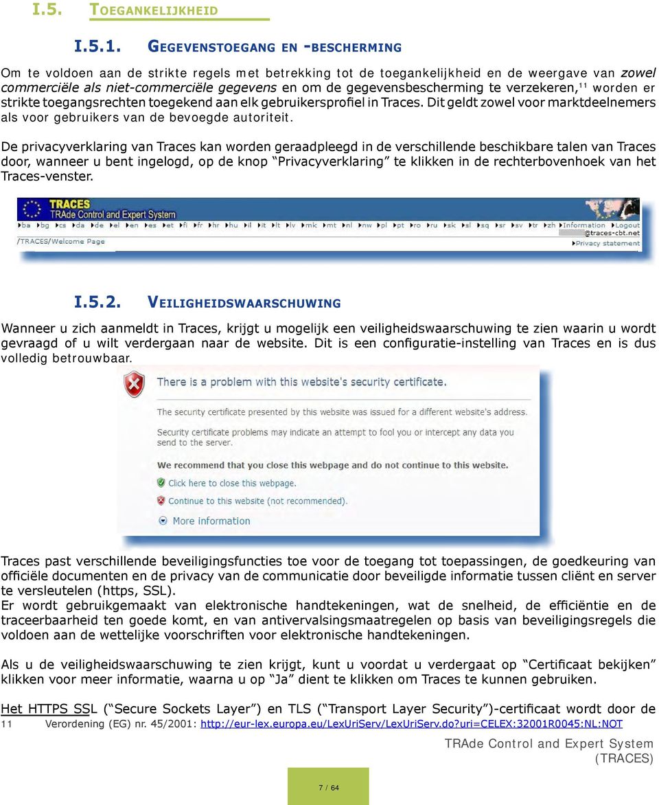 gegevensbescherming te verzekeren, 11 worden er strikte toegangsrechten toegekend aan elk gebruikersprofiel in Traces.