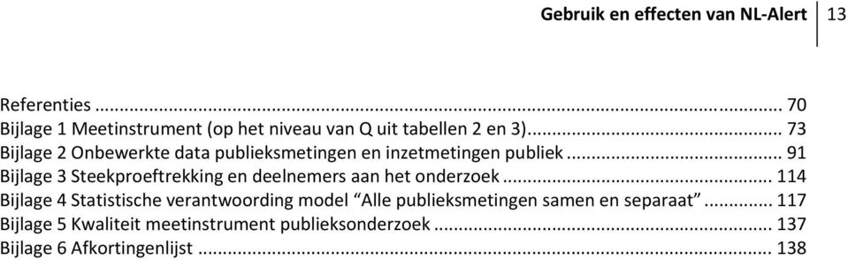 .. 73 Bijlage 2 Onbewerkte data publieksmetingen en inzetmetingen publiek.