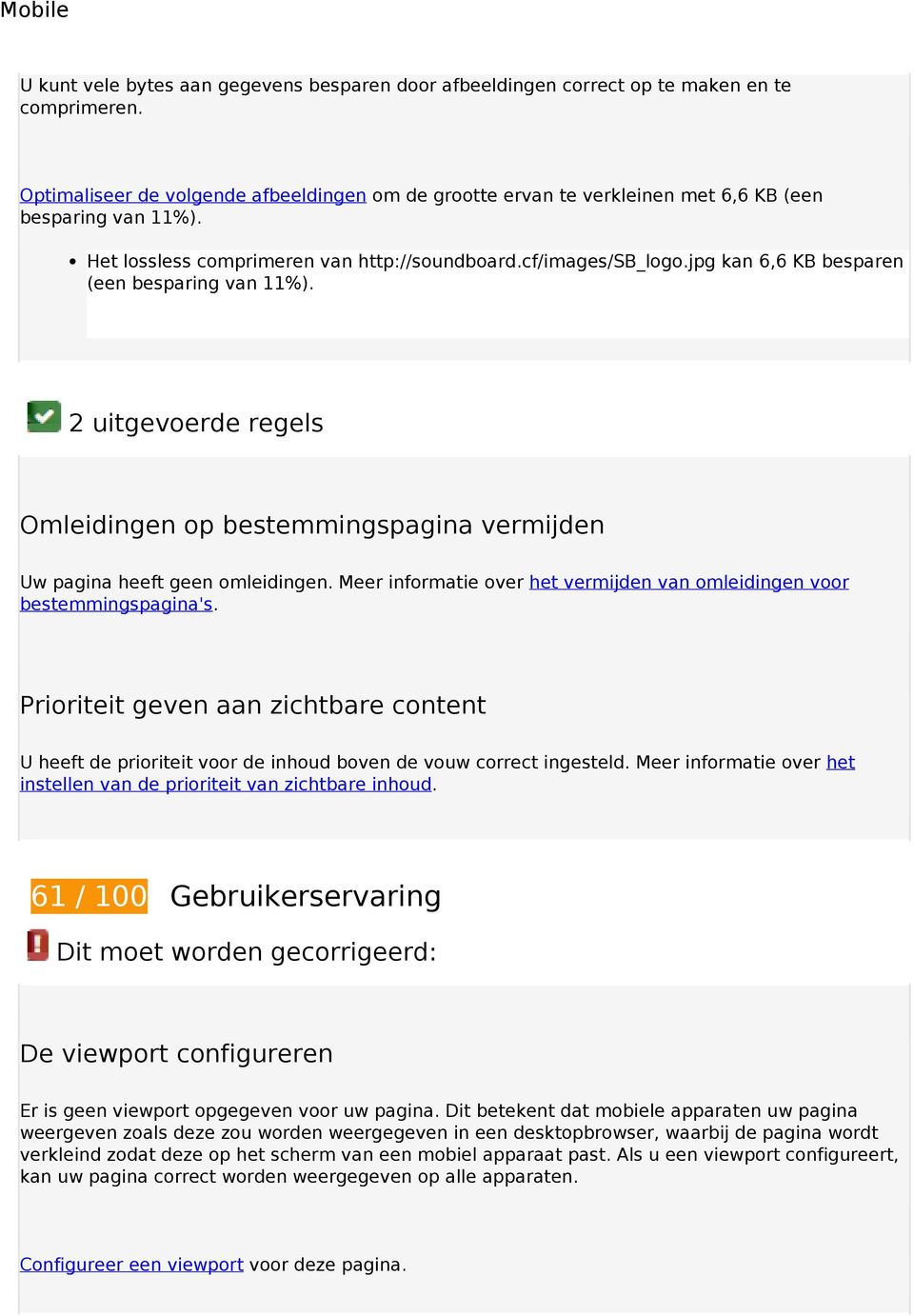 jpg kan 6,6 KB besparen (een besparing van 11%). 2 uitgevoerde regels Omleidingen op bestemmingspagina vermijden Uw pagina heeft geen omleidingen.