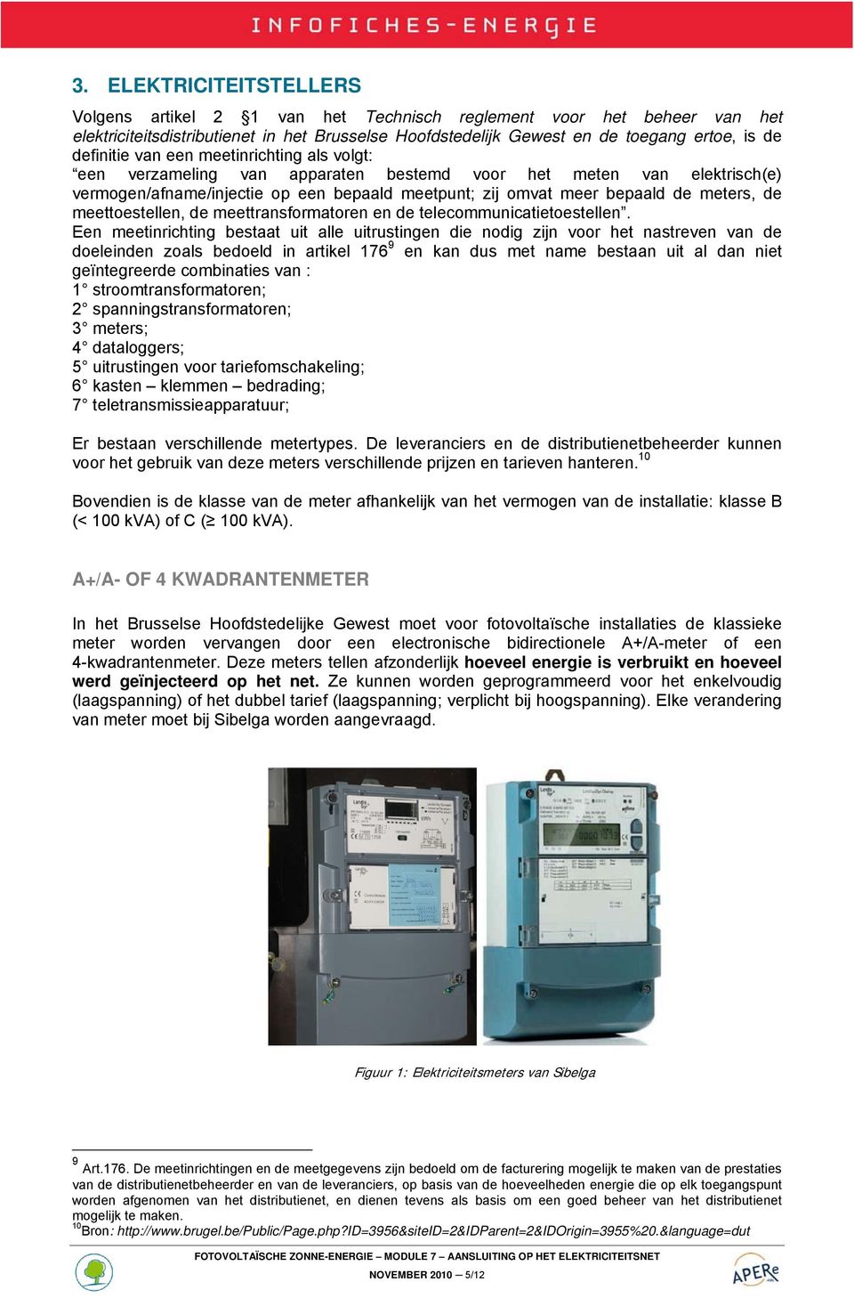 de meettoestellen, de meettransformatoren en de telecommunicatietoestellen.