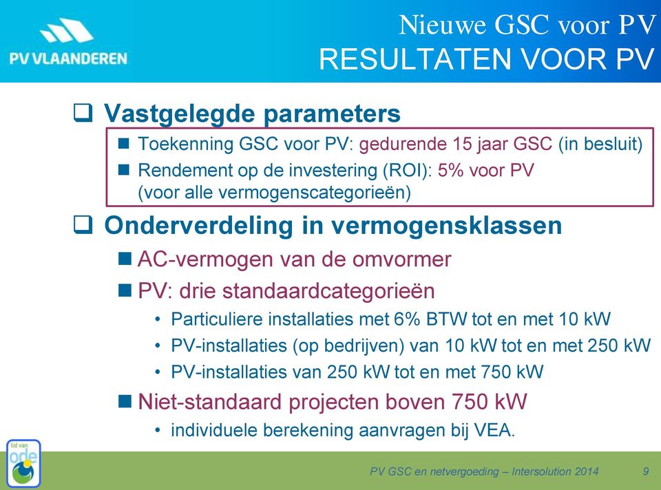 standaardcategorieën Particuliere installaties met 6% BTW tot en met 10 kw PV-installaties (op bedrijven) van 10 kw tot en met 250 kw