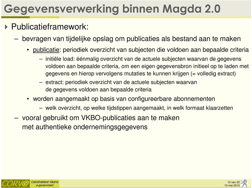 éénmalig overzicht van de actuele subjecten waarvan de gegevens voldoen aan bepaalde criteria, om een eigen initieel op te laden met gegevens en hierop vervolgens mutaties te kunnen krijgen (=