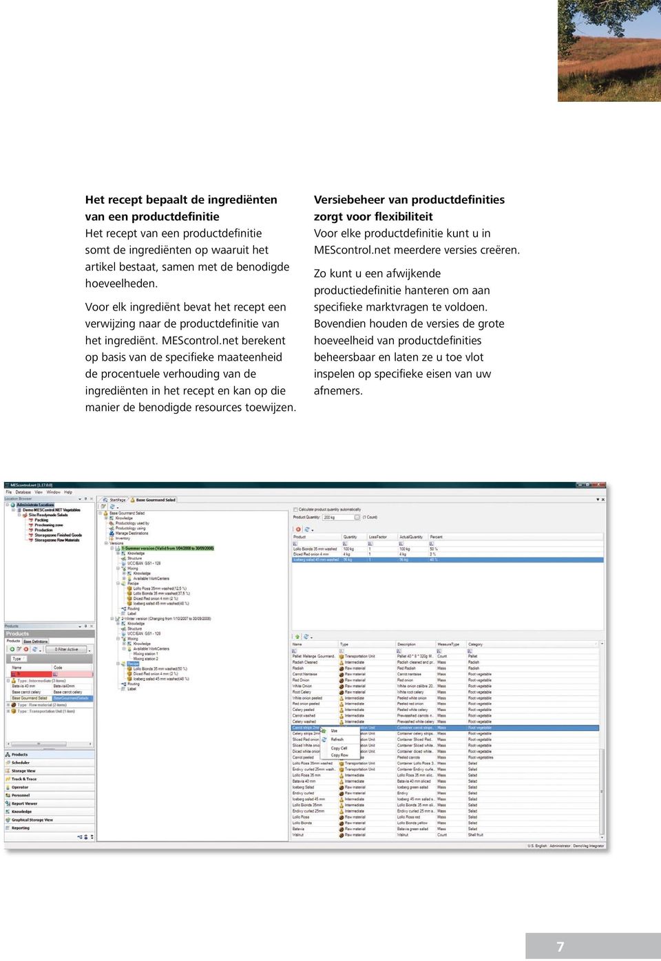 net berekent op basis van de specifieke maateenheid de procentuele verhouding van de ingrediënten in het recept en kan op die manier de benodigde resources toewijzen.