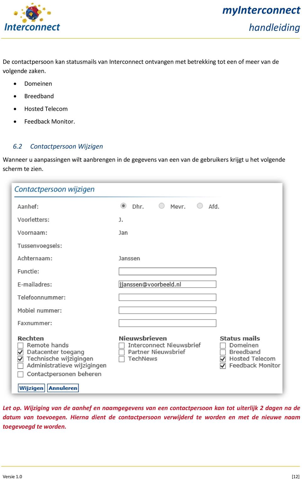 2 Contactpersoon Wijzigen Wanneer u aanpassingen wilt aanbrengen in de gegevens van een van de gebruikers krijgt u het volgende scherm