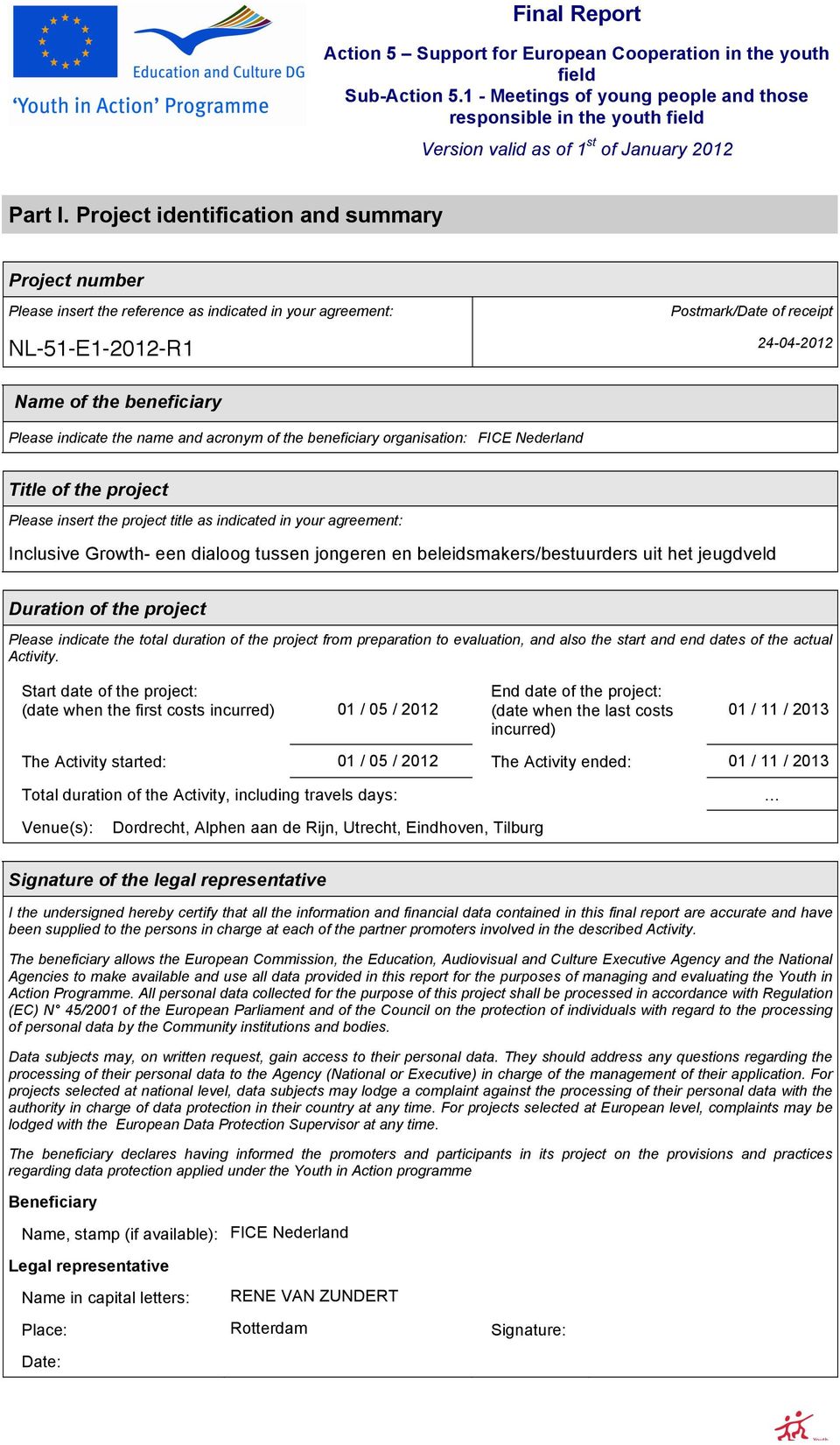 Project identification and summary Project number Please insert the reference as indicated in your agreement: NL-51-E1-2012-R1 Postmark/Date of receipt 24-04-2012 Name of the beneficiary Please