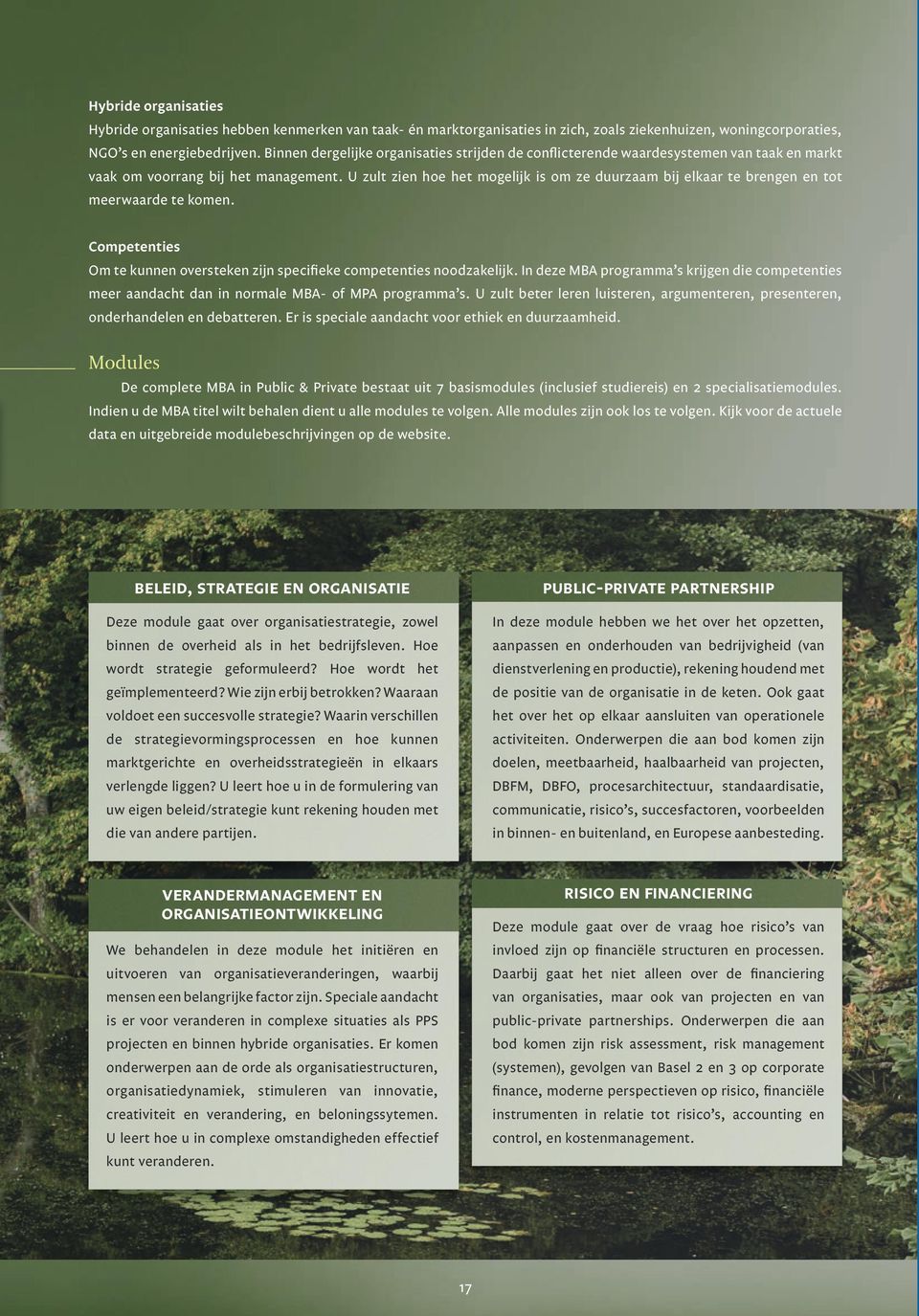 U zult zien hoe het mogelijk is om ze duurzaam bij elkaar te brengen en tot meerwaarde te komen. Competenties Om te kunnen oversteken zijn specifieke competenties noodzakelijk.