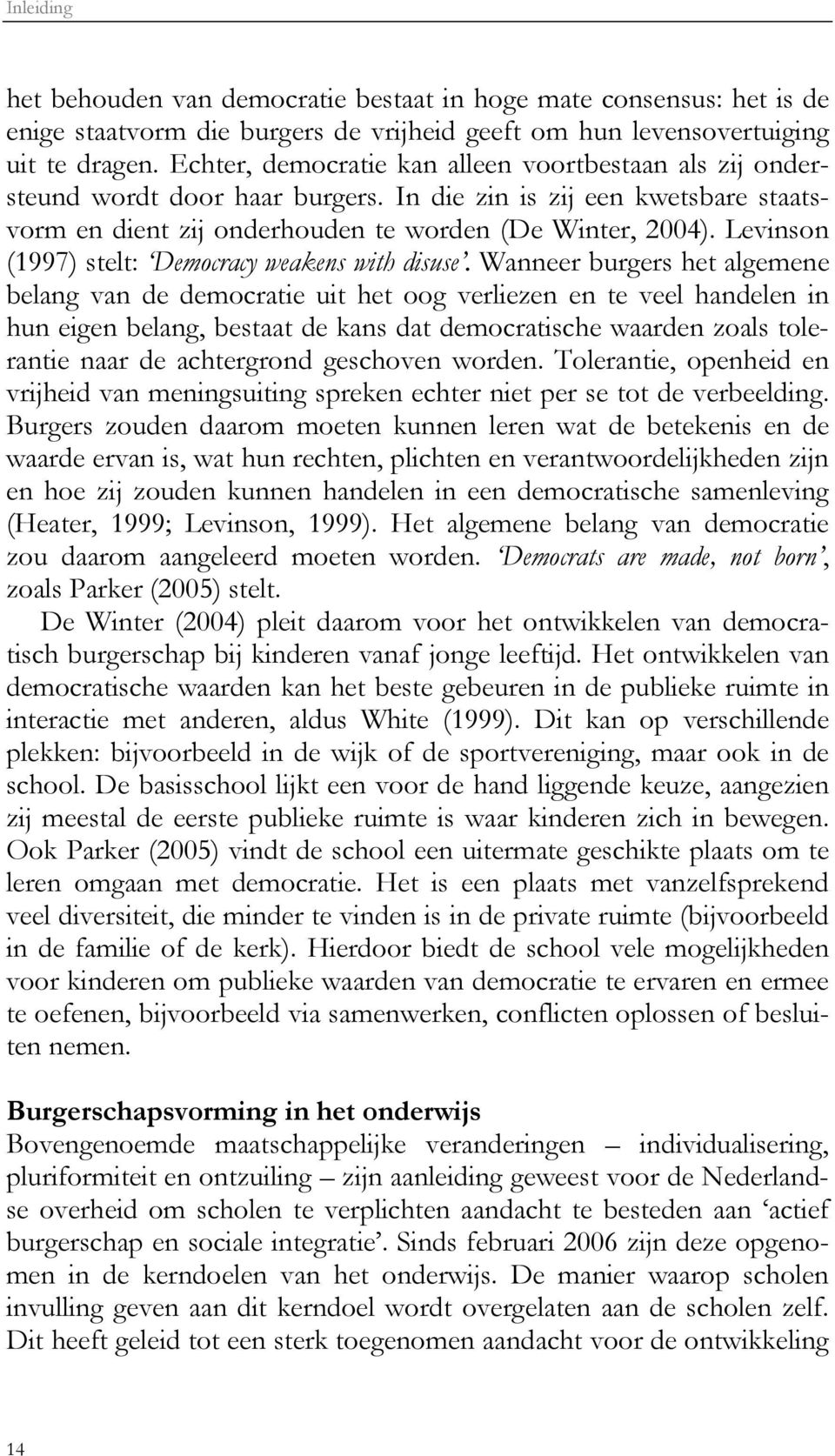 Levinson (1997) stelt: Democracy weakens with disuse.