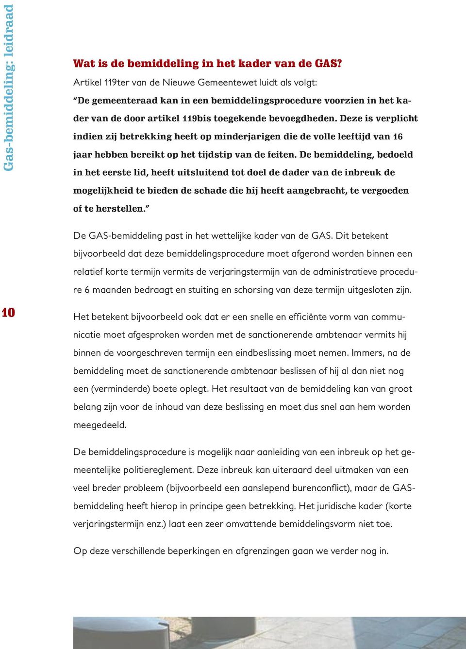 Deze is verplicht indien zij betrekking heeft op minderjarigen die de volle leeftijd van 16 jaar hebben bereikt op het tijdstip van de feiten.