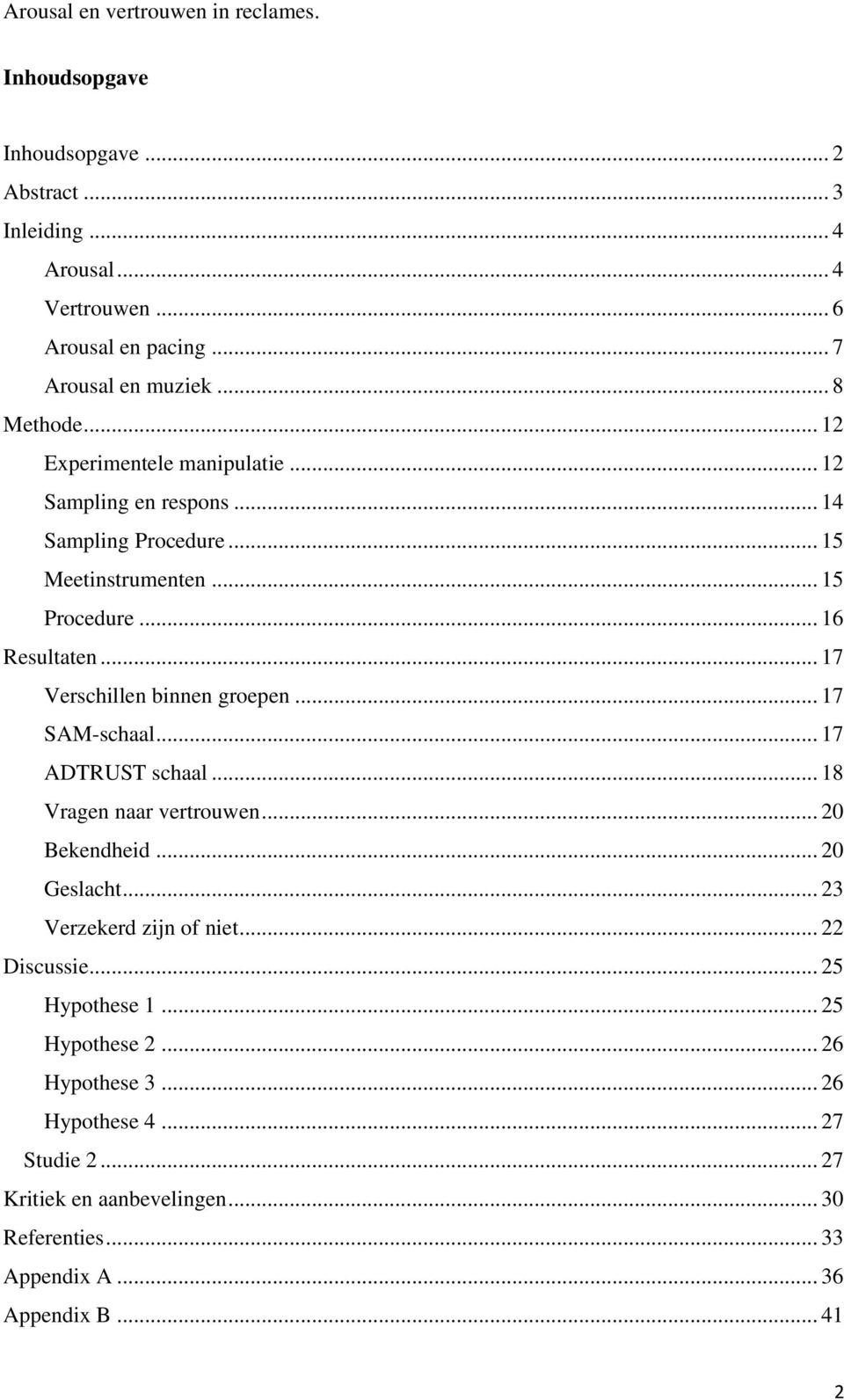 .. 17 Verschillen binnen groepen... 17 SAM-schaal... 17 ADTRUST schaal... 18 Vragen naar vertrouwen... 20 Bekendheid... 20 Geslacht... 23 Verzekerd zijn of niet.