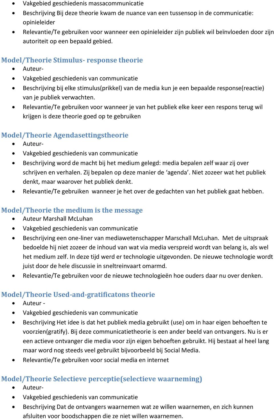 Model/Theorie Stimulus- response theorie Auteur- Vakgebied geschiedenis van communicatie Beschrijving bij elke stimulus(prikkel) van de media kun je een bepaalde response(reactie) van je publiek