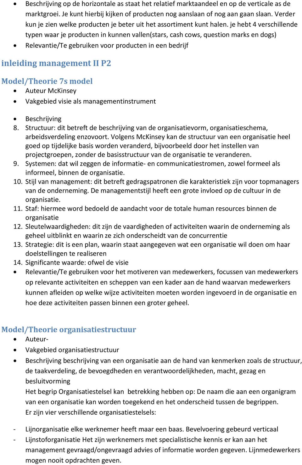 je hebt 4 verschillende typen waar je producten in kunnen vallen(stars, cash cows, question marks en dogs) Relevantie/Te gebruiken voor producten in een bedrijf inleiding management II P2