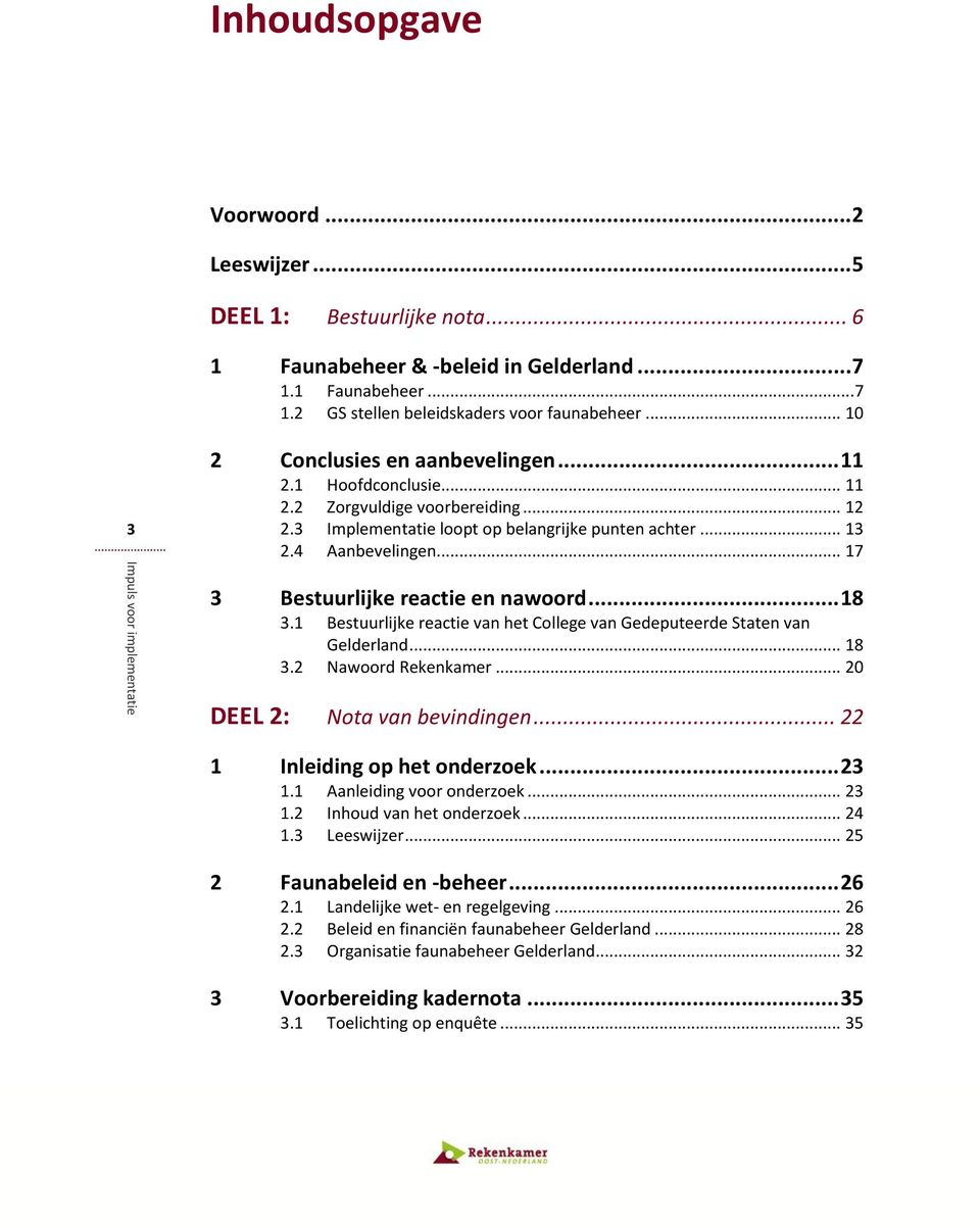 .. 17 3 Bestuurlijke reactie en nawoord... 18 3.1 Bestuurlijke reactie van het College van Gedeputeerde Staten van Gelderland... 18 3.2 Nawoord Rekenkamer... 20 DEEL 2: Nota van bevindingen.