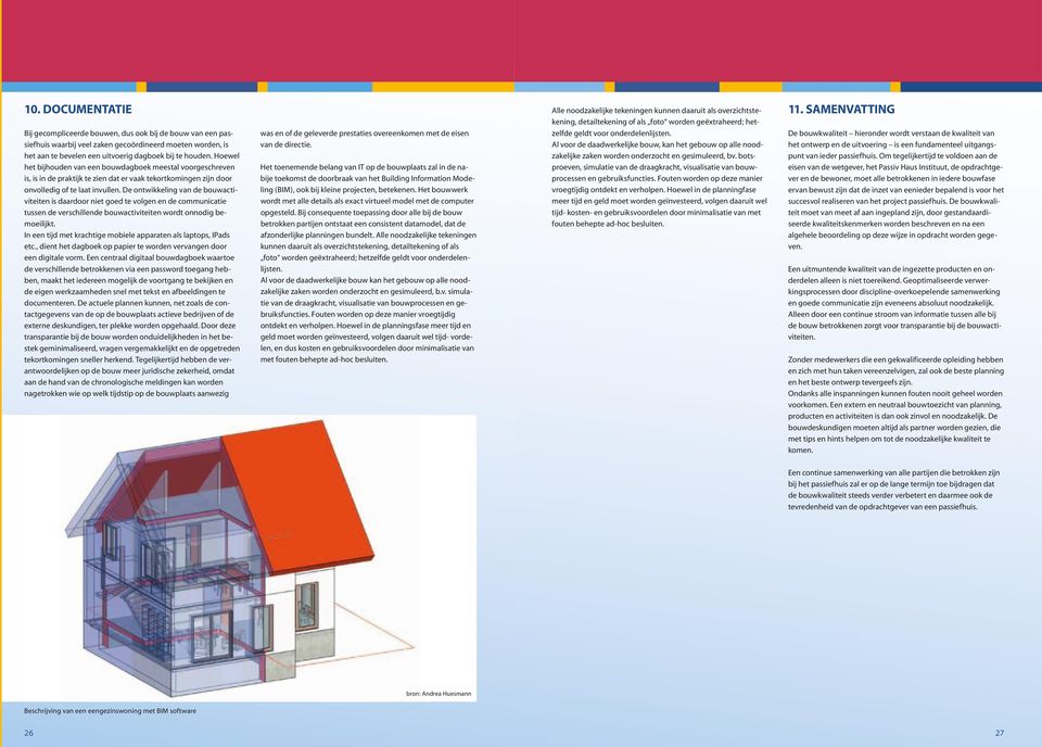 de ontwikkeling van de bouwactiviteiten is daardoor niet goed te volgen en de communicatie tussen de verschillende bouwactiviteiten wordt onnodig bemoeilijkt.