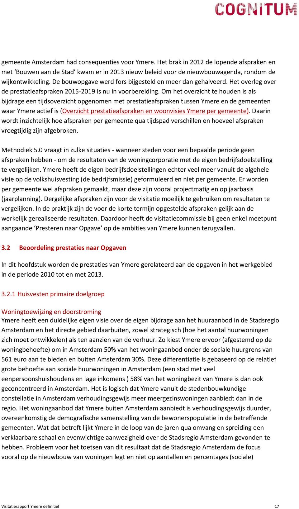 Om het overzicht te houden is als bijdrage een tijdsoverzicht opgenomen met prestatieafspraken tussen Ymere en de gemeenten waar Ymere actief is (Overzicht prestatieafspraken en woonvisies Ymere per