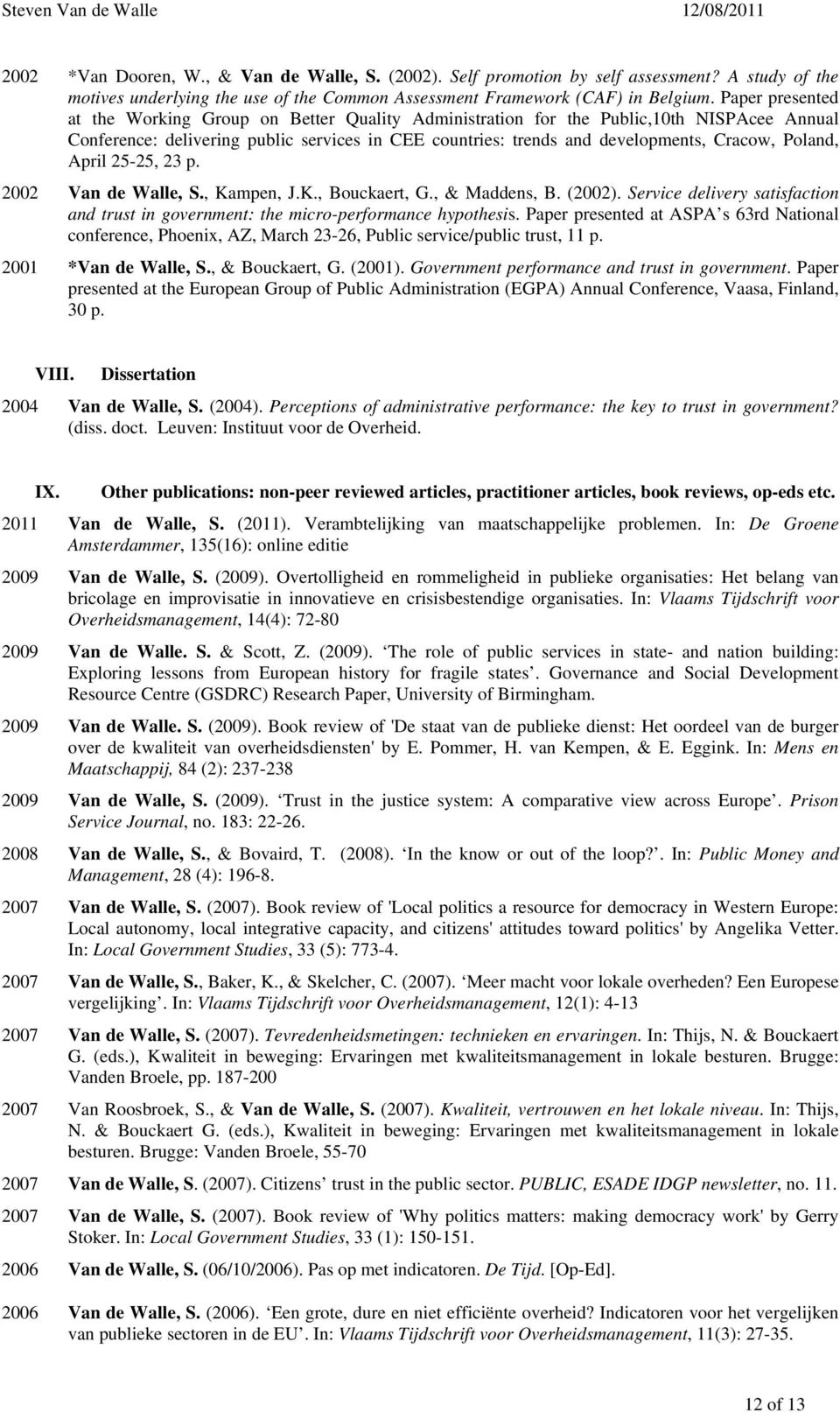 Poland, April 25-25, 23 p. 2002 Van de Walle, S., Kampen, J.K., Bouckaert, G., & Maddens, B. (2002). Service delivery satisfaction and trust in government: the micro-performance hypothesis.