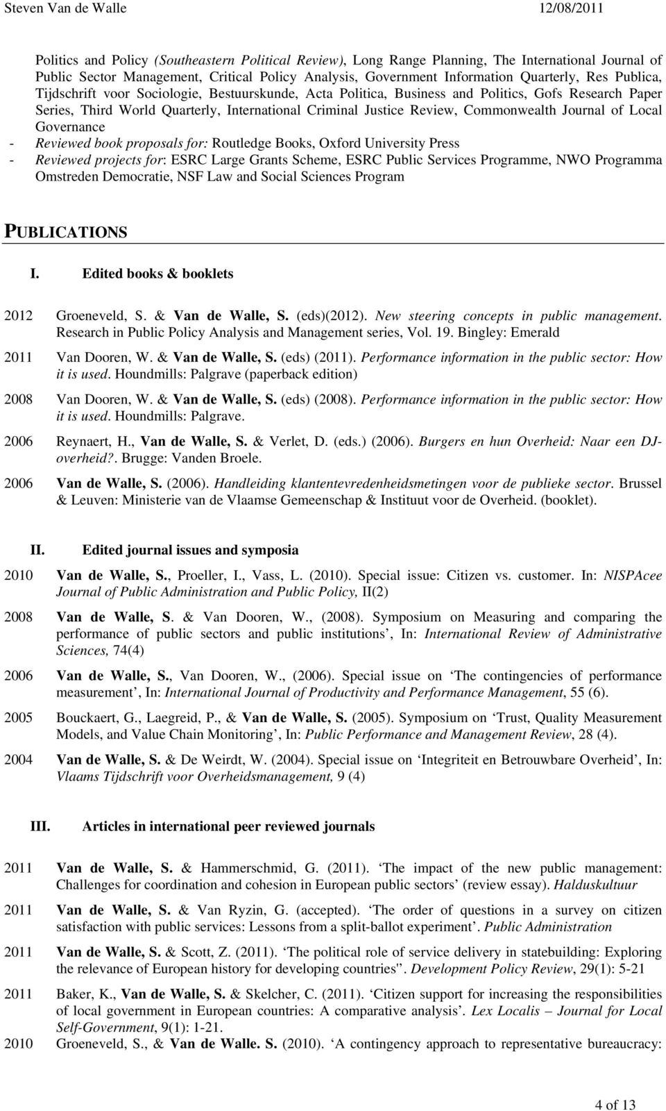 Journal of Local Governance - Reviewed book proposals for: Routledge Books, Oxford University Press - Reviewed projects for: ESRC Large Grants Scheme, ESRC Public Services Programme, NWO Programma