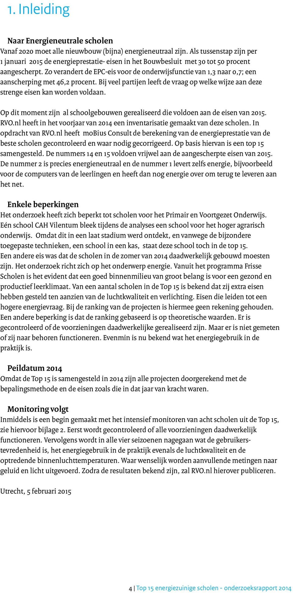 Zo verandert de EPC-eis voor de onderwijsfunctie van 1,3 naar 0,7; een aanscherping met 46,2 procent. Bij veel partijen leeft de vraag op welke wijze aan deze strenge eisen kan worden voldaan.