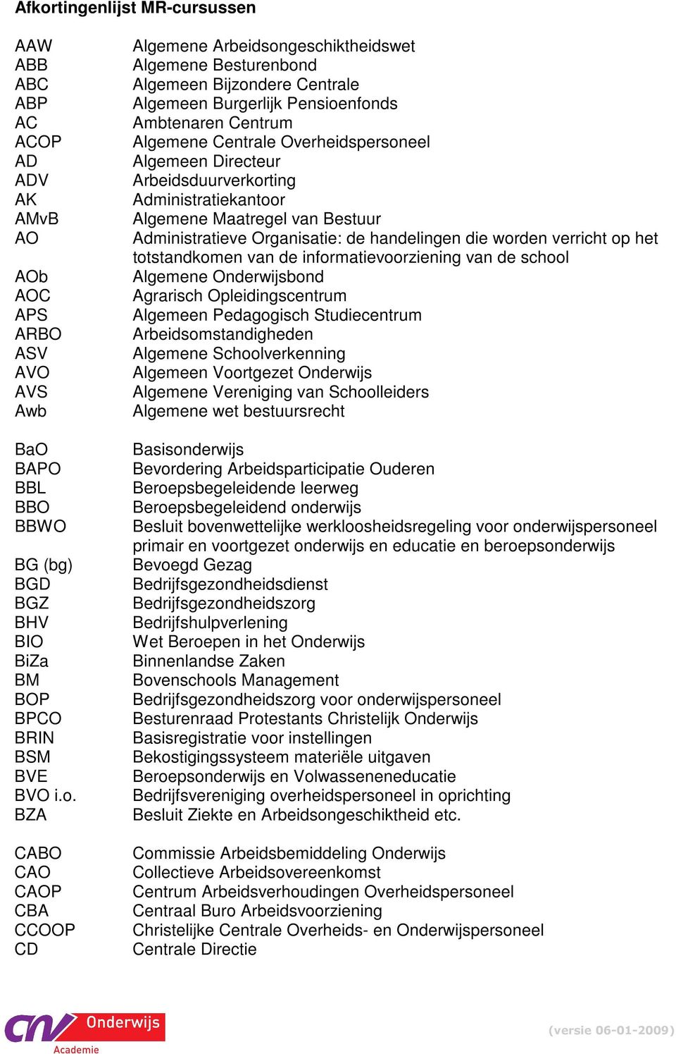 Algemeen Directeur Arbeidsduurverkorting Administratiekantoor Algemene Maatregel van Bestuur Administratieve Organisatie: de handelingen die worden verricht op het totstandkomen van de